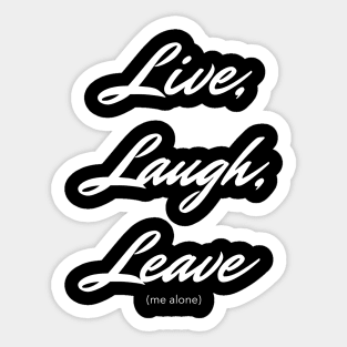 Live, Laugh, Leave Me Alone Sticker